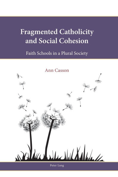Fragmented Catholicity and Social Cohesion: Faith Schools in a Plural Society