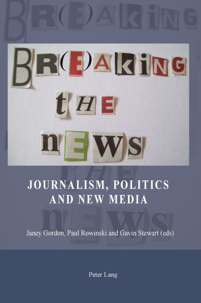 Br(e)aking the News: Journalism, Politics and New Media