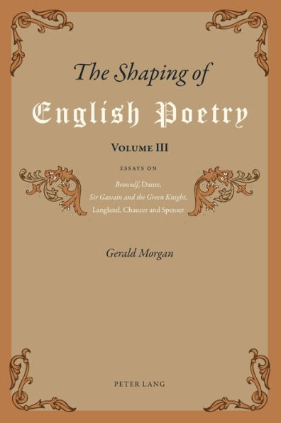 The Shaping of English Poetry- Volume III: Essays on 'Beowulf', Dante, 'Sir Gawain and the Green Knight', Langland, Chaucer and Spenser