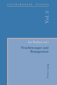 Title: Feuchtwanger and Remigration, Author: Ian Wallace