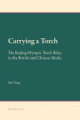 Carrying a Torch: The Beijing Olympic Torch Relay in the British and Chinese Media