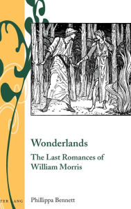 Title: Wonderlands: The Last Romances of William Morris, Author: Phillippa Bennett