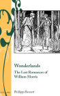 Wonderlands: The Last Romances of William Morris