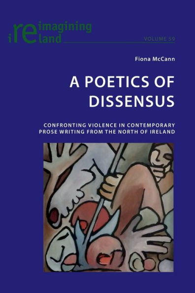 A Poetics of Dissensus: Confronting Violence in Contemporary Prose Writing from the North of Ireland
