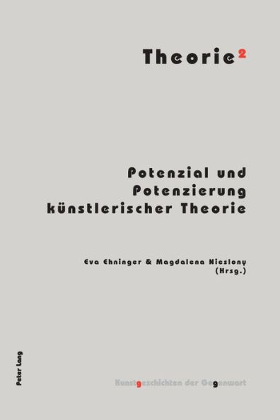 Theorie²: Potenzial und Potenzierung kuenstlerischer Theorie