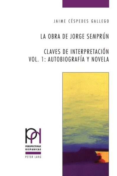 La obra de Jorge Semprún: Claves de interpretación- Vol. 1: Autobiografía y novela