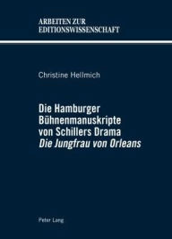Title: Die Hamburger Buehnenmanuskripte von Schillers Drama «Die Jungfrau von Orleans», Author: Christine Hellmich