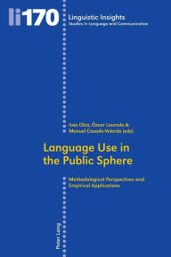 Title: Language Use in the Public Sphere: Methodological Perspectives and Empirical Applications, Author: Inés Olza Moreno