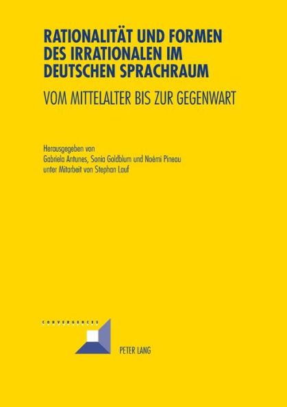 Rationalitaet und Formen des Irrationalen im deutschen Sprachraum: Vom Mittelalter bis zur Gegenwart