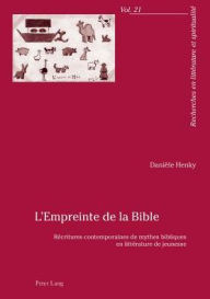 Title: L'Empreinte de la Bible: Récritures contemporaines de mythes bibliques en littérature de jeunesse, Author: Danièle Henky