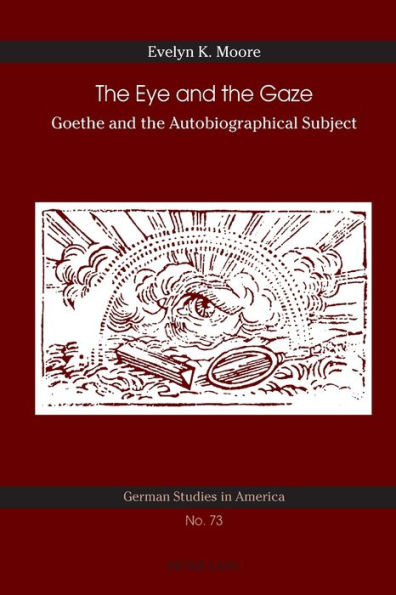 The Eye and the Gaze: Goethe and the Autobiographical Subject