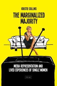 Title: The Marginalized Majority: Media Representation and Lived Experiences of Single Women, Author: Kristie Collins