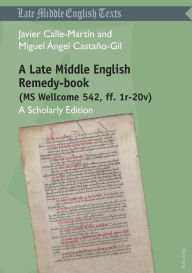 Title: A Late Middle English Remedy-book (MS Wellcome 542, ff. 1r-20v): A Scholarly Edition, Author: Javier Calle Martín