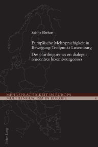 Title: Europaeische Mehrsprachigkeit in Bewegung: Treffpunkt Luxemburg- Des plurilinguismes en dialogue: rencontres luxembourgeoises: Des plurilinguismes en dialogue: rencontres luxembourgeoises, Author: Demeter Michael Ikonomu