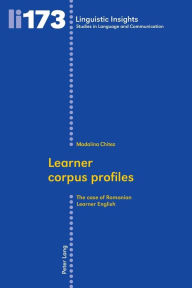 Title: Learner corpus profiles: The case of Romanian Learner English / Edition 1, Author: Madalina Chitez