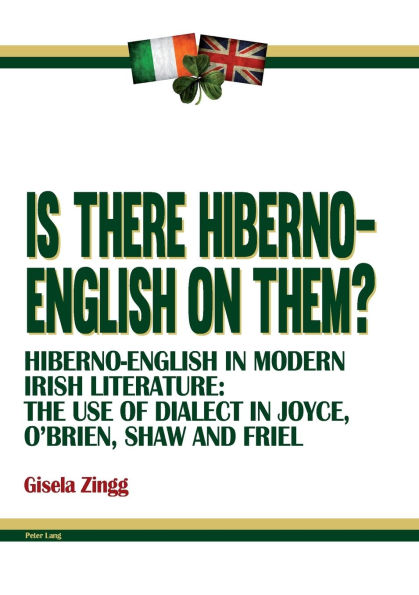 Is there Hiberno-English on them?: Hiberno-English in Modern Irish Literature: The Use of Dialect in Joyce, O'Brien, Shaw and Friel