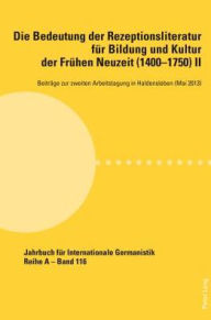 Title: Die Bedeutung der Rezeptionsliteratur fuer Bildung und Kultur der Fruehen Neuzeit (1400-1750), Bd. II: Beitraege zur zweiten Arbeitstagung in Haldensleben (Mai 2013), Author: Alfred Noe