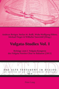 Title: Vulgata-Studies Vol. I: Beitraege zum I. Vulgata-Kongress des Vulgata Vereins Chur in Bukarest (2013), Author: Andreas Beriger