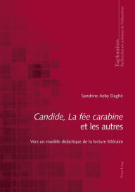 Title: «Candide», «La fée carabine» et les autres: Vers un modèle didactique de la lecture littéraire, Author: Sandrine Aeby Daghé
