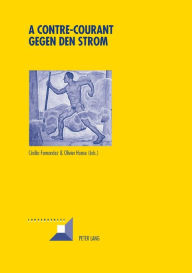 Title: A contre-courant- Gegen den Strom: Résistances souterraines à l'autorité et construction de contrecultures dans les pays germanophones au XXe siècle, Author: Cécilia Fernandez