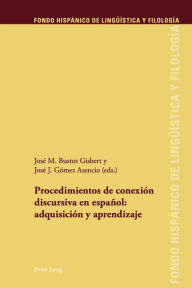 Title: Procedimientos de conexión discursiva en español: adquisición y aprendizaje, Author: José M. Busto Gisbert