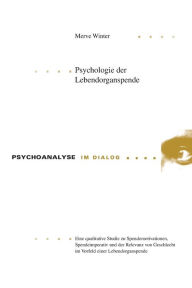 Title: Psychologie der Lebendorganspende: Eine qualitative Studie zu Spendemotivationen, Spendeimperativ und der Relevanz von Geschlecht im Vorfeld einer Lebendorganspende, Author: Merve Winter