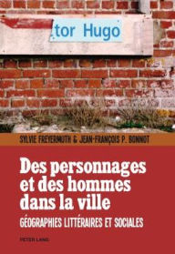 Title: Des personnages et des hommes dans la ville: Géographies littéraires et sociales, Author: Sylvie Freyermuth