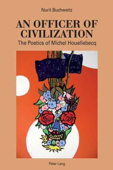 An Officer of Civilization: The Poetics of Michel Houellebecq