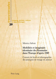 Title: Mobilités et imaginaire identitaire des Roumains dans l'Europe d'après 1989: Carnets de bord et ethnographie des pratiques de voyage en autocar, Author: Aline Gohard-Radenkovic