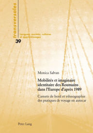 Title: Mobilités et imaginaire identitaire des Roumains dans l'Europe d'après 1989: Carnets de bord et ethnographie des pratiques de voyage en autocar, Author: Monica Salvan