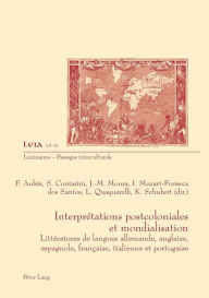 Title: Interprétations postcoloniales et mondialisation: Littératures de langues allemande, anglaise, espagnole, française, italienne et portugaise, Author: Françoise Aubès