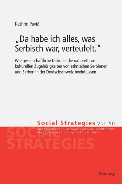 «Da habe ich alles, was Serbisch war, verteufelt.»: Wie gesellschaftliche Diskurse die natio-ethno-kulturellen Zugehoerigkeiten von ethnischen Serbinnen und Serben in der Deutschschweiz beeinflussen