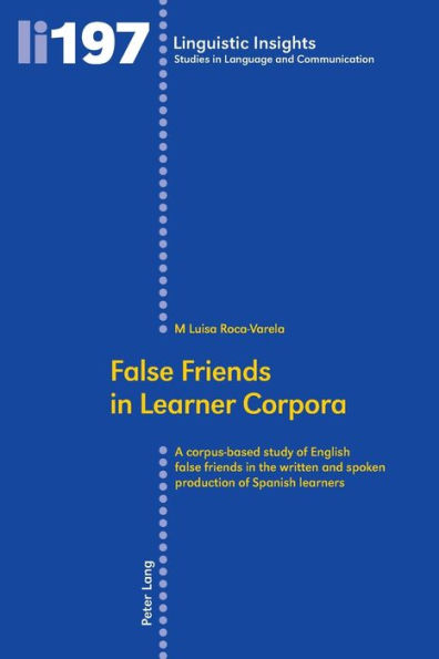 False Friends in Learner Corpora: A corpus-based study of English false friends in the written and spoken production of Spanish learners