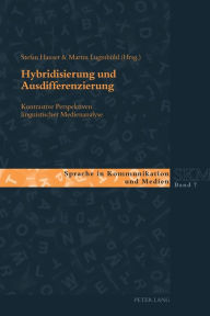 Title: Hybridisierung und Ausdifferenzierung: Kontrastive Perspektiven linguistischer Medienanalyse, Author: Stefan Hauser