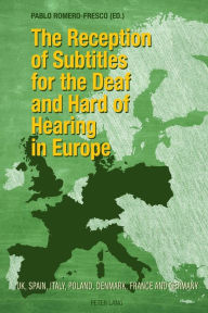 Title: The Reception of Subtitles for the Deaf and Hard of Hearing in Europe: UK, Spain, Italy, Poland, Denmark, France and Germany, Author: Pablo Romero-Fresco