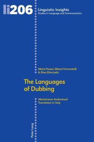 Title: The Languages of Dubbing: Mainstream Audiovisual Translation in Italy, Author: Elisa Ghia