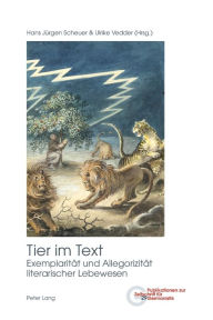 Title: Tier im Text: Exemplaritaet und Allegorizitaet literarischer Lebewesen, Author: Brigitte Peters