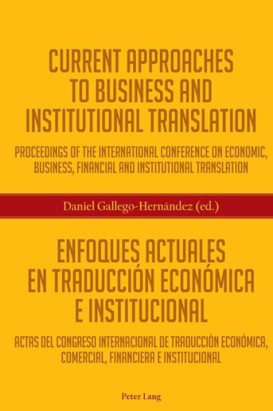 Current Approaches to Business and Institutional Translation - Enfoques actuales en traducción económica e institucional: Proceedings of the international conference on economic, business, financial and institutional translation - Actas del congreso inter