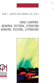 Title: Jorge Semprún: memoria, historia, literatura / mémoire, histoire, littérature, Author: Juan F. García Bascuñana