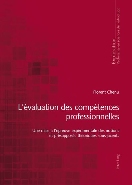 L'évaluation des compétences professionnelles: Une mise à l'épreuve expérimentale des notions et présupposés théoriques sous-jacents