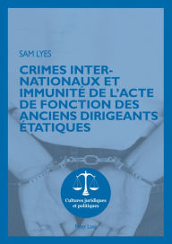 Title: Crimes internationaux et immunité de l'acte de fonction des anciens dirigeants étatiques, Author: Sam Lyes