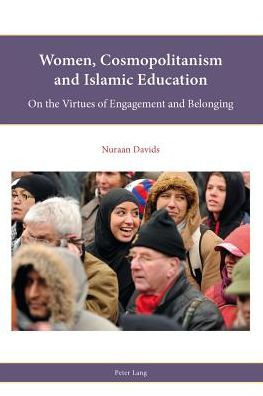 Women, Cosmopolitanism and Islamic Education: On the Virtues of Engagement and Belonging