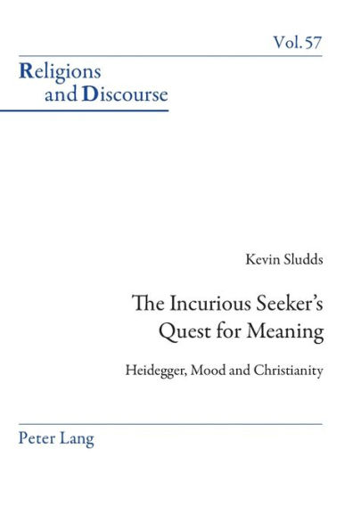 The Incurious Seeker's Quest for Meaning: Heidegger, Mood and Christianity