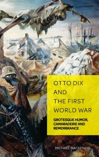Otto Dix and the First World War: Grotesque Humor, Camaraderie and Remembrance