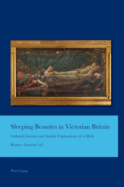 Sleeping Beauties in Victorian Britain: Cultural, Literary and Artistic Explorations of a Myth