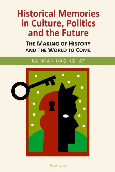 Historical Memories in Culture, Politics and the Future: The Making of History and the World to Come