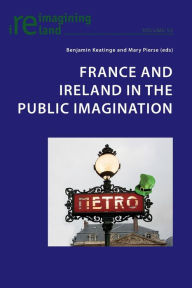 Title: France and Ireland in the Public Imagination, Author: Benjamin Keatinge