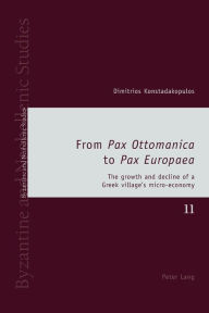Title: From «Pax Ottomanica» to «Pax Europaea»: The growth and decline of a Greek village's micro-economy, Author: Dimitrios Konstadakopulos