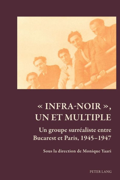« Infra-noir », un et multiple: Un groupe surréaliste entre Bucarest et Paris, 1945-1947