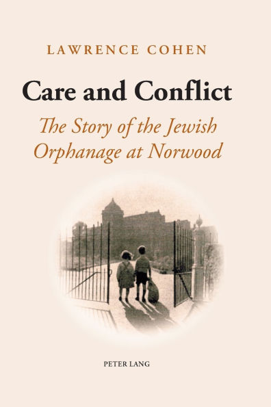 Care and Conflict: The Story of the Jewish Orphanage at Norwood
